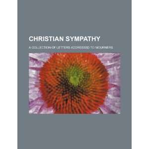  Christian sympathy; a collection of letters addressed to 