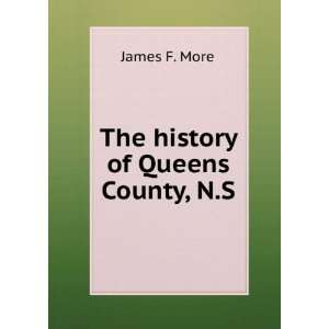  The history of Queens County, N.S James F. More Books