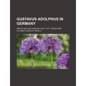  Gustavus Adolphus in Germany; and other lectures on the 