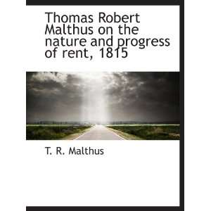  Thomas Robert Malthus on the nature and progress of rent 