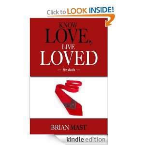 Know Love, Live Loved    For Dads: Brian Mast:  Kindle 