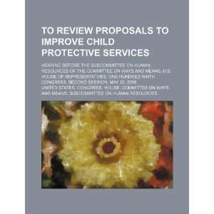  To review proposals to improve child protective services 