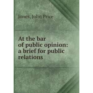  At the bar of public opinion a brief for public relations 