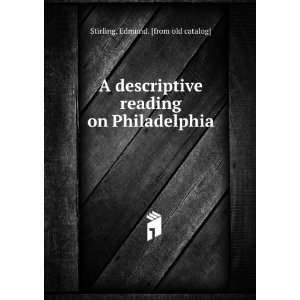 com A descriptive reading on Philadelphia Edmund. [from old catalog 