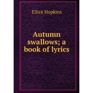  Autumn swallows; a book of lyrics Ellice Hopkins Books