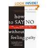 Dont Say Yes When You Want to Say No Making Life Right When It Feels 