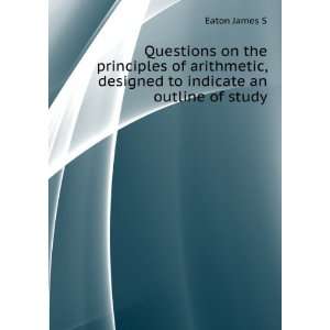  , designed to indicate an outline of study Eaton James S Books