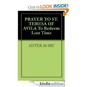 PRAYER TO ST. TERESA OF AVILA To Redeem Lost Time: SISTER MARY:  