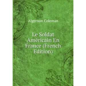  Le Soldat AmÃ©ricain En France (French Edition 