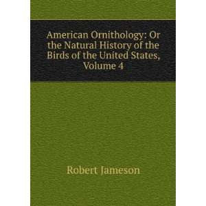   of the Birds of the United States, Volume 4 Robert Jameson Books