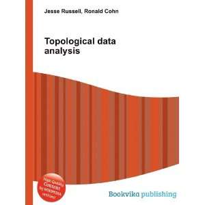 Topological data analysis Ronald Cohn Jesse Russell  