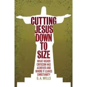  Cutting Jesus Down to Size What Higher Criticism Has Achieved 