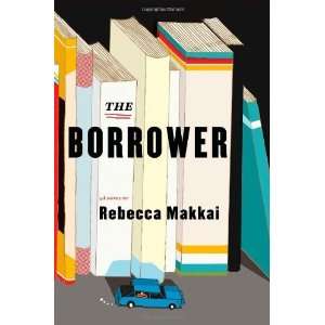  The Borrower A Novel [Hardcover] Rebecca Makkai Books