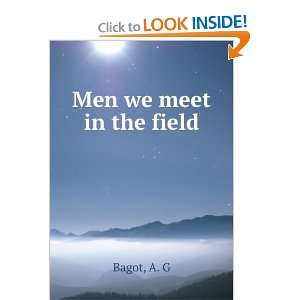  Men we meet in the field: A. G Bagot: Books