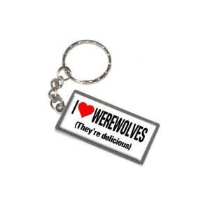  I Love Heart Werewolves Theyre Delicious   New Keychain 