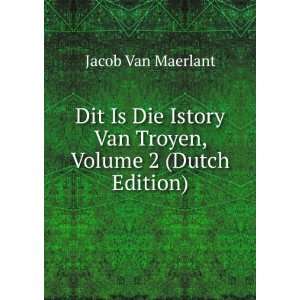   Istory Van Troyen, Volume 2 (Dutch Edition) Jacob Van Maerlant Books