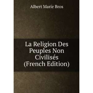 La Religion Des Peuples Non CivilisÃ©s (French Edition 