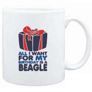  Mug White  I WANT FOR MY BIRTHDAY IS A Beagle  Dogs 