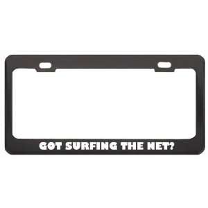  Got Surfing The Net? Hobby Hobbies Black Metal License Plate Frame 
