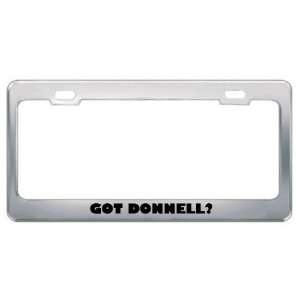  Got Donnell? Boy Name Metal License Plate Frame Holder 