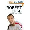 Robert Enke Ein allzu kurzes Leben