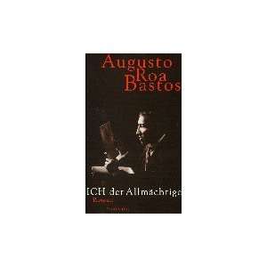 Ich der Allmächtige Roman  Augusto Roa Bastos Bücher