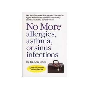  No More Allergies, Asthma, or Sinus Infections by Dr. Lon 
