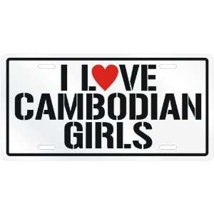  NEW  I LOVE CAMBODIAN GIRLS  CAMBODIALICENSE PLATE SIGN 