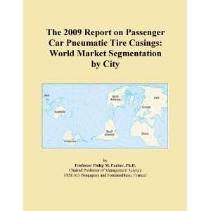 The 2009 Report on Passenger Car Pneumatic Tire Casings World Market 
