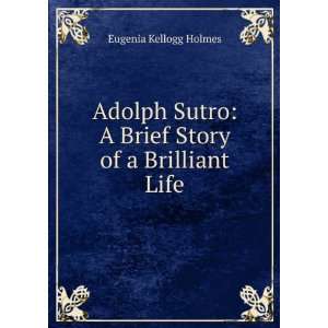  Adolph Sutro A Brief Story of a Brilliant Life Eugenia 