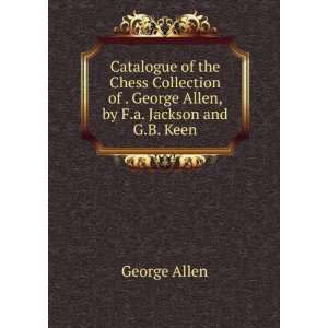   of . George Allen, by F.a. Jackson and G.B. Keen George Allen Books