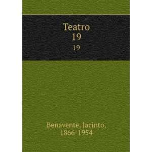  Teatro. 19: Jacinto, 1866 1954 Benavente: Books