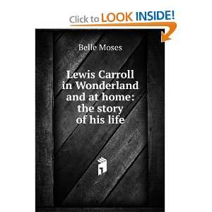  Lewis Carroll in Wonderland and at home the story of his 