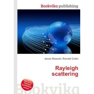  Rayleigh scattering: Ronald Cohn Jesse Russell: Books