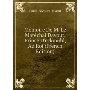   Davout, Prince DeckmÃ¼hl, Au Roi (French Edition) Louis Nicolas