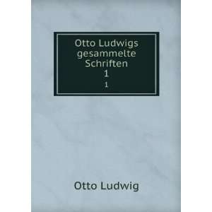  Otto Ludwigs gesammelte Schriften. 1 Otto Ludwig Books