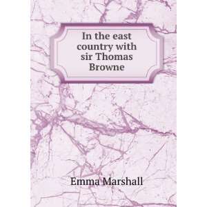  In the east country with sir Thomas Browne Emma Marshall Books