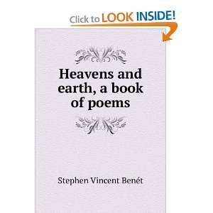    Heavens and earth, a book of poems Stephen Vincent BenÃ©t Books
