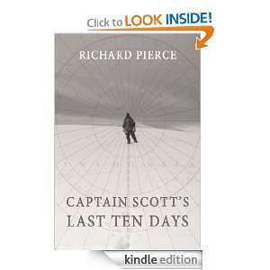 Captain Scotts Last Ten Days Richard Pierce  Kindle 