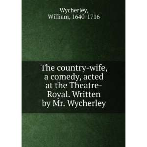   by Mr. Wycherley William, 1640 1716 Wycherley  Books