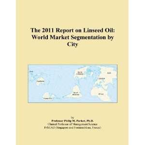  The 2011 Report on Linseed Oil World Market Segmentation 